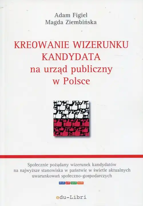 Kreowanie wizerunku kandydata na urząd publiczny w Polsce Szybka wysyłka