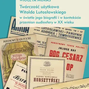 Oferta Twórczość użytkowa Witolda Lutosławskiego w świetle jego biografii i w kontekście przemian audiosfer