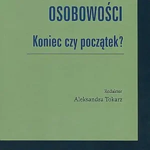 Tylko do końca tygodnia Wielkie teorie osobowości Koniec czy początek?