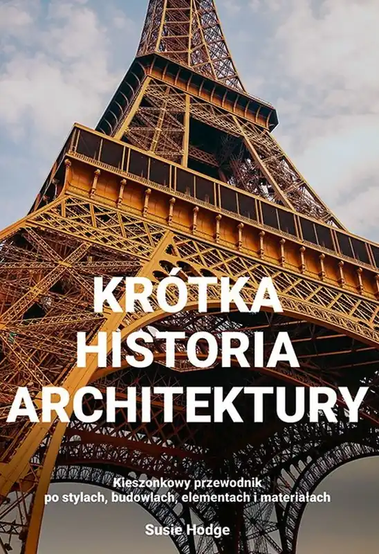 Hit sprzedaży Krótka historia architektury Kieszonkowy przewodnik po stylach, budowlach, elementach i materiałac