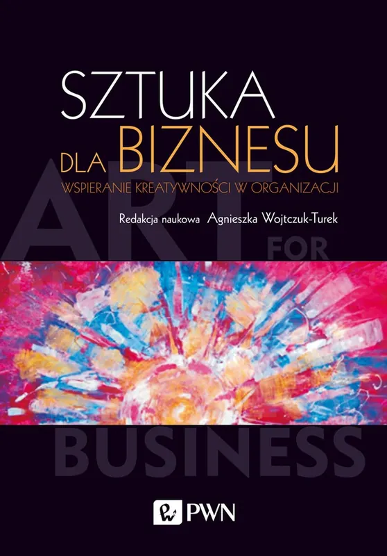SZTUKA DLA BIZNESU WSPIERANIE KREATYWNOŚCI W ORGANIZACJI Ostatnie sztuki
