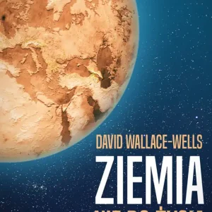 Nowość ZIEMIA NIE DO ŻYCIA NASZA PLANETA PO GLOBALNYM OCIEPLENIU
