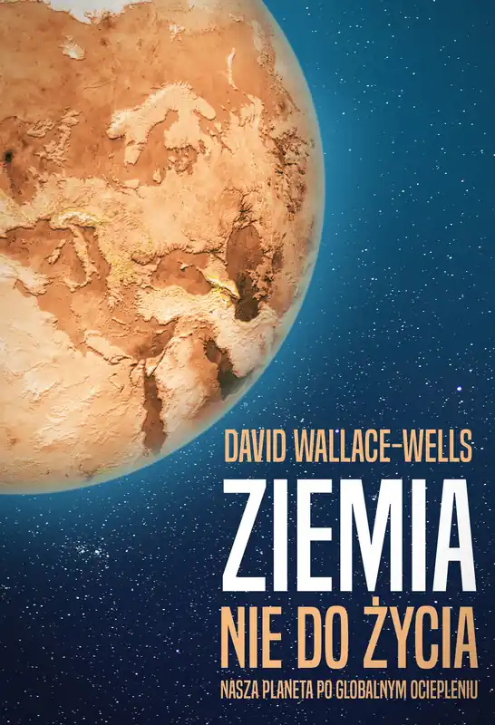 Nowość ZIEMIA NIE DO ŻYCIA NASZA PLANETA PO GLOBALNYM OCIEPLENIU