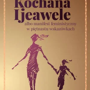 Ostatnia szansa KOCHANA IJEAWELE ALBO MANIFEST FEMINISTYCZNY W PIĘTNASTU WSKAZÓWKACH