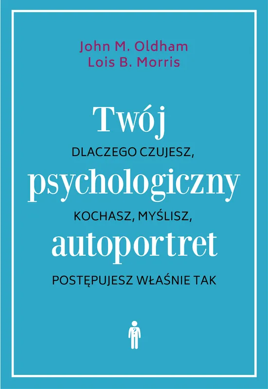 TWÓJ PSYCHOLOGICZNY AUTOPORTRET DLACZEGO CZUJESZ KOCHASZ MYŚLISZ POSTĘPUJESZ WŁAŚNIE TAK WYD. 3 Oferta limitowana