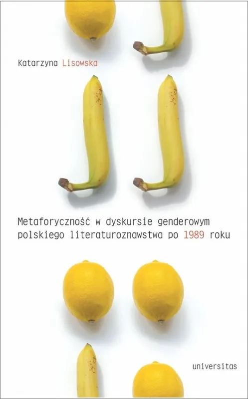 Ograniczona ilość Metaforyczność w dyskursie genderowym polskiego literaturoznawstwa po 1989 roku
