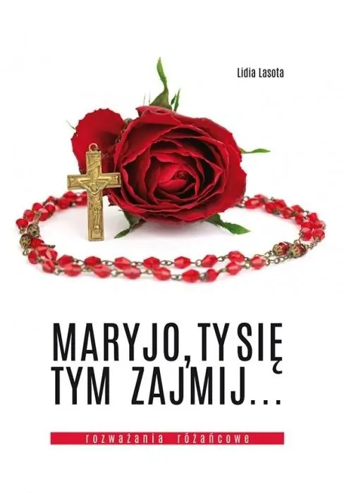 Maryjo, Ty się tym zajmij... Rozważania różańcowe Najlepsza cena