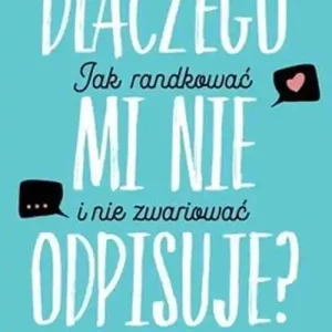 Dlaczego mi nie odpisuje? Jak randkować, żeby nie zwariować Szybka dostawa