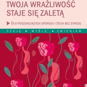 Kiedy Twoja wrażliwość staje się zaletą Ograniczona ilość
