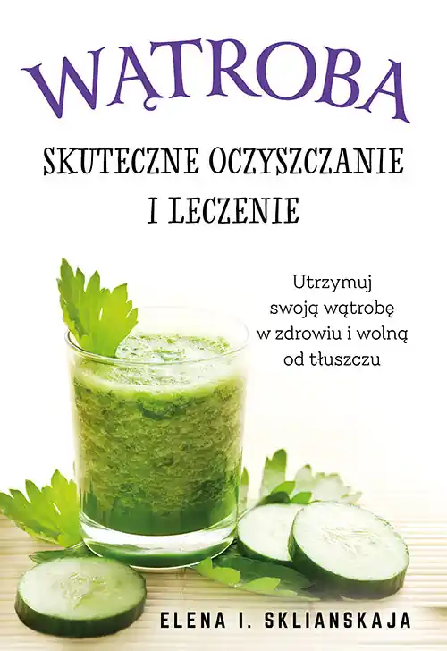 Wątroba. Skuteczne oczyszczanie i leczenie Oferta limitowana
