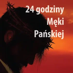 24 godziny Męki Pańskiej Zamów teraz