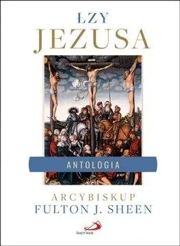 Łzy Jezusa. Antologia. Wybór i opracowanie... Bezpieczne zakupy
