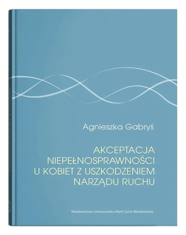 Akceptacja niepełnosprawności u kobiet z uszkodzeniem narządu ruchu Darmowa dostawa