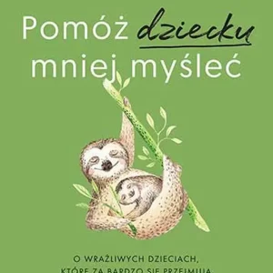 Bestseller Pomóż dziecku mniej myśleć