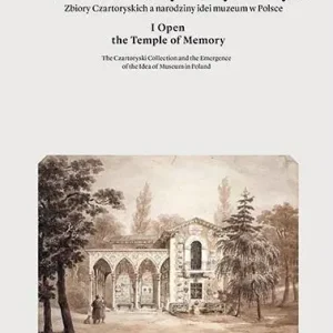 Otwieram świątynię pamięci. Zbiory Czartoryskich.. Dostępne od ręki