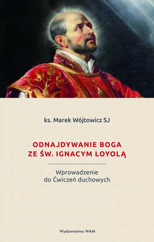 Oferta limitowana Odnajdywanie Boga ze św. Ignacym Loyolą. Wprowadzenie do Ćwiczeń duchowych
