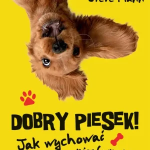 Najlepsza cena Dobry piesek! Jak wychować niesfornego szczeniaka