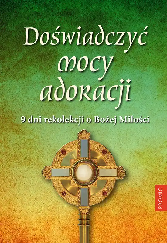 Ograniczona ilość Doświadczyć mocy adoracji. 9 dni rekolekcji o Bożej Miłości