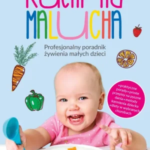 Kuchnia malucha. Profesjonalny poradnik żywienia małych dzieci Do wyczerpania zapasów