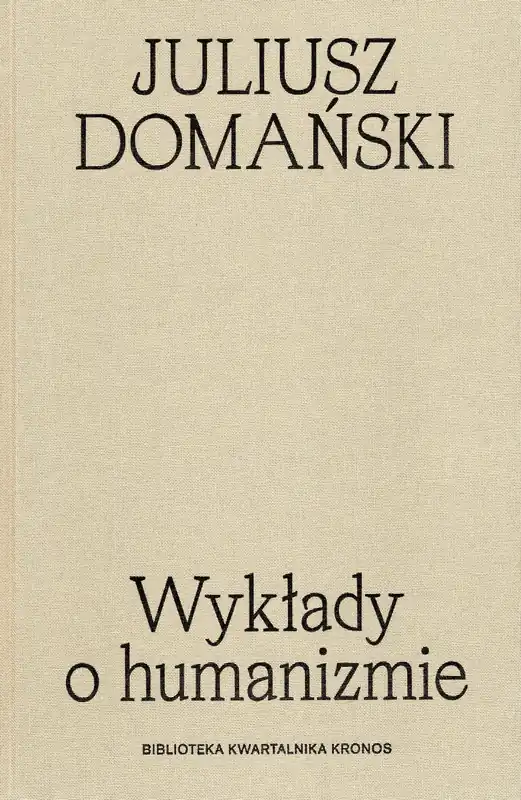 Wykłady o humanizmie. Biblioteka kwartalnika Kronos Ostatnia szansa