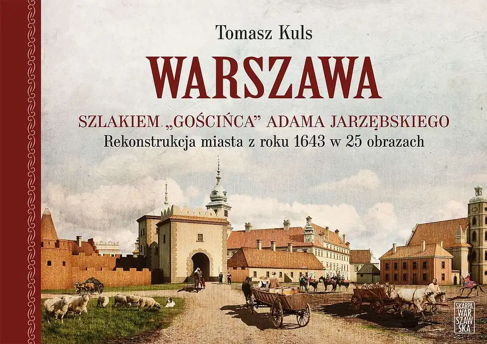 Zniżka Warszawa. Szlakiem Gościńca Adama Jarzębskiego. Rekonstrukcja miasta z roku 1643 w 25 obrazach