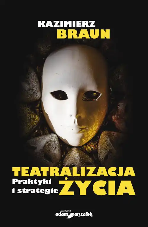 Teatralizacja życia Praktyki i strategie Darmowy zwrot