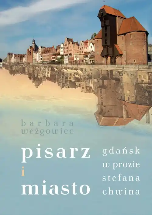 Pisarz i miasto. Gdańsk w prozie Stefana Chwina Hit sprzedaży