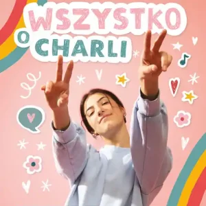 Wszystko o Charli. Przewodnik po życiu w zgodzie ze sobą Nowość