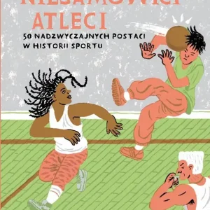 Obniżka ceny Niesamowici atleci. 50 nadzwyczajnych postaci