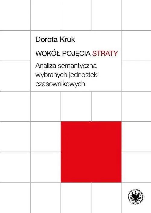 Do wyczerpania zapasów Wokół pojęcia straty. Analiza semantyczna wybranych jednostek czasownikowych