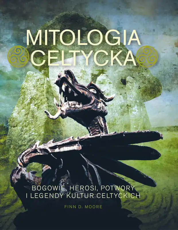Mitologia celtycka. Bogowie, herosi, potwory i legendy kultur celtyckich Bezpieczne zakupy