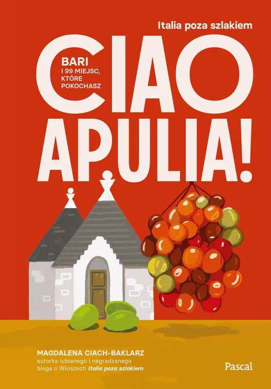 Ciao Apulia! Bari i 99 miejsc, które pokochasz Zamów teraz