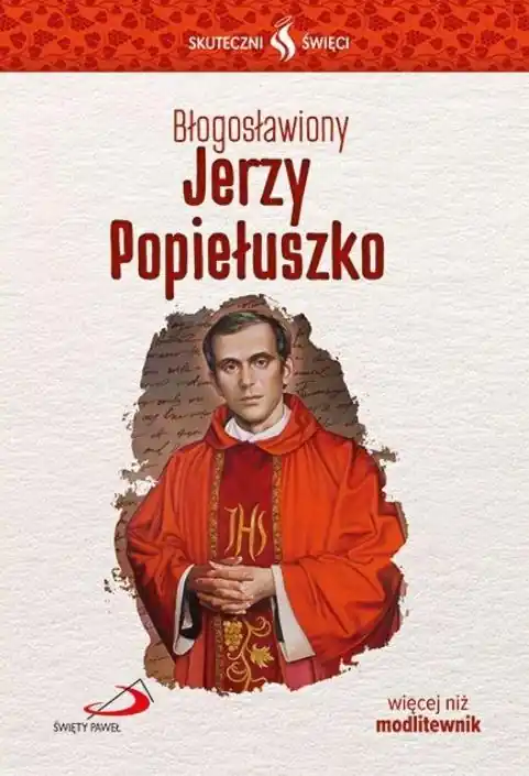 Skuteczni Święci. Błogosławiony Jerzy Popiełuszko Tylko dziś