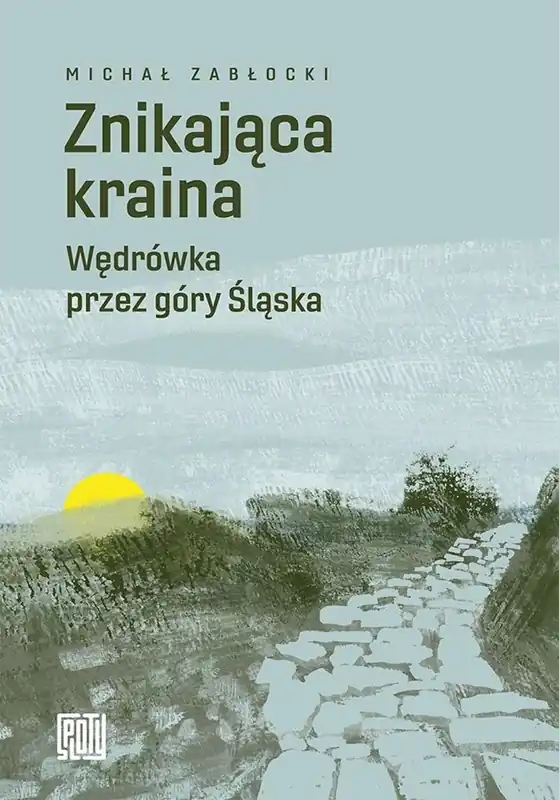 Znikająca kraina. Wędrówka przez góry Śląska Bestseller