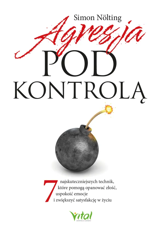 Kup online Agresja pod kontrolą. 7 najskuteczniejszych technik, które pomogą opanować złość, uspokoić emocje i zwiększyć satysfakcję w życiu