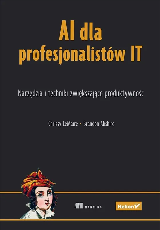 AI dla profesjonalistów IT. Narzędzia i techniki zwiększające produktywność Dostępne od ręki