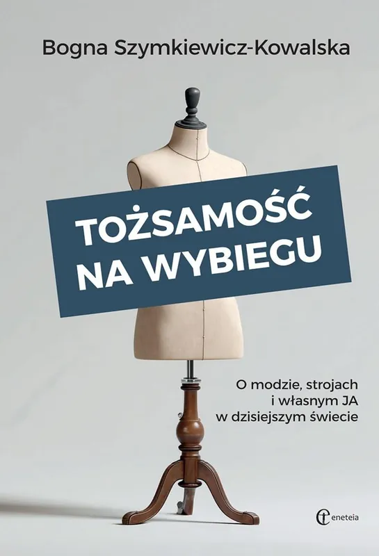 Tożsamość na wybiegu. O modzie, strojach i własnym JA w dzisiejszym świecie Oferta