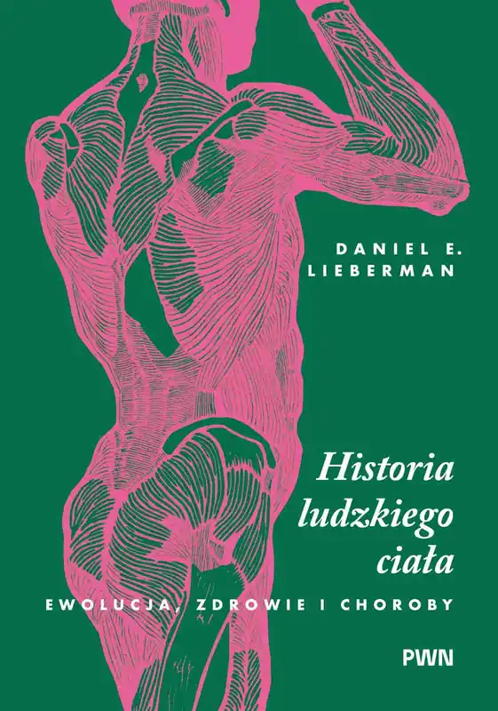 Historia ludzkiego ciała. Ewolucja, zdrowie i choroby Kup online