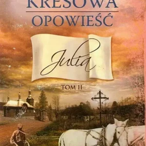 Ostatnie sztuki Kresowa opowieść T.2 Julia