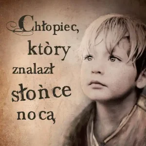 Chłopiec, który znalazł słońce nocą Szybka dostawa