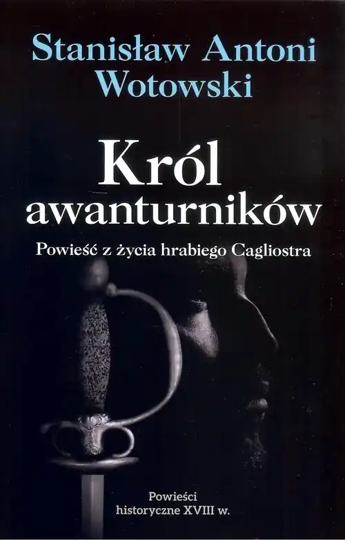 Król awanturników. Powieść z życia hrabiego... Nie przegap