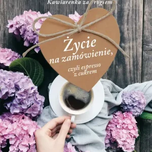 Zamów teraz ŻYCIE NA ZAMÓWIENIE CZYLI ESPRESSO Z CUKREM