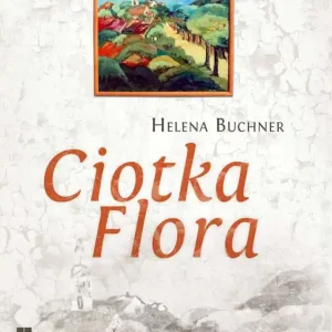 Ciotka Flora Ostatnie sztuki