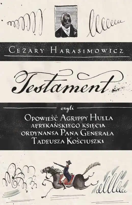 Testament, czyli opowieść o Tadeuszu Kościuszce słowami jego ordynansa, syna afrykańskiego księcia Agrippy Hulla Zamów teraz