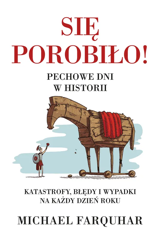 Się porobiło! Pechowe dni w historii. Klęski, katastrofy i nieszczęścia na każdy dzień roku Tylko dziś
