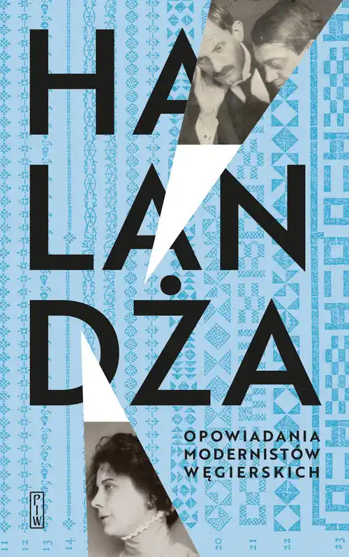 Ograniczona ilość Halandża. Opowiadania modernistów węgierskich