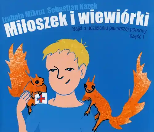 Miłoszek i wiewiórki. Bajki o udzielaniu pierwszej pomocy. Część 1 Oferta