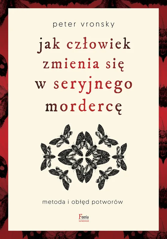 Jak człowiek zmienia się w seryjnego mordercę Do wyczerpania zapasów