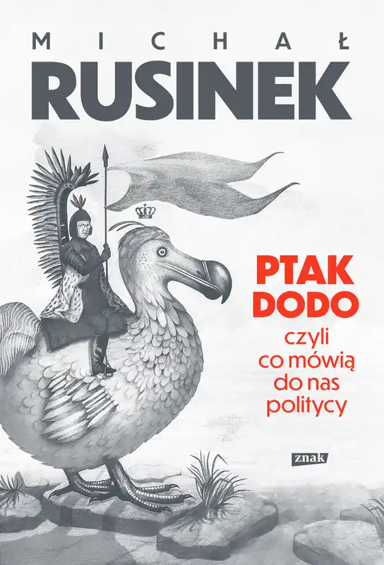 Do wyczerpania zapasów Ptak Dodo, czyli co mówią do nas politycy