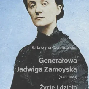 Generałowa Jadwiga Zamoyska 1831-1923 Życie i dzieło Ostatnie sztuki